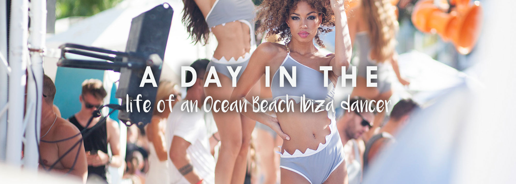 A day in the life of an Ocean Beach Ibiza dancer